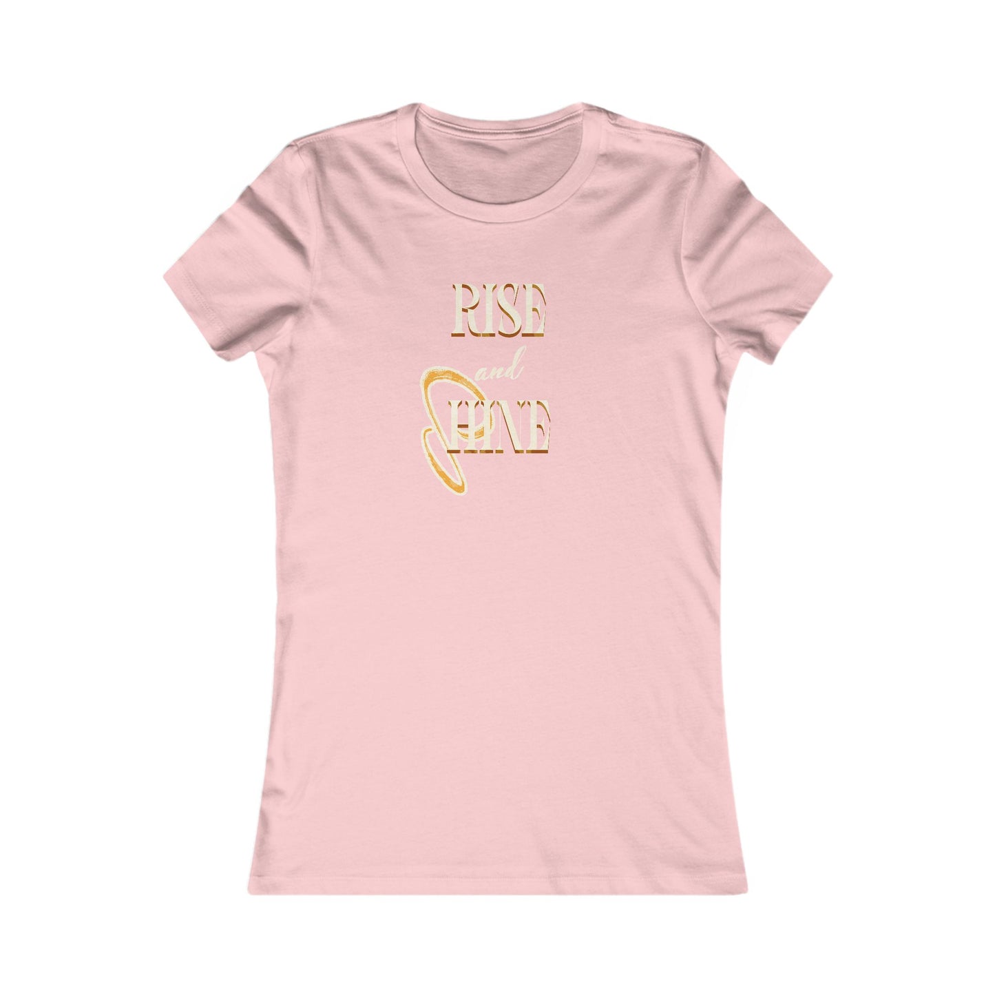 Rise and Shine font only Tee. Women's Favorite Tee