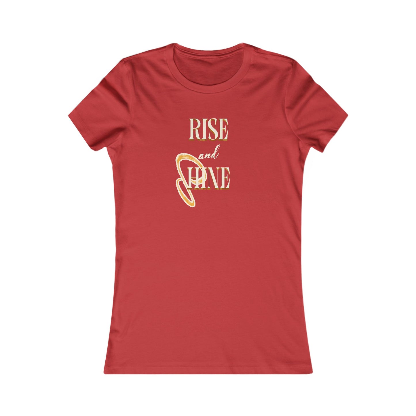 Rise and Shine font only Tee. Women's Favorite Tee