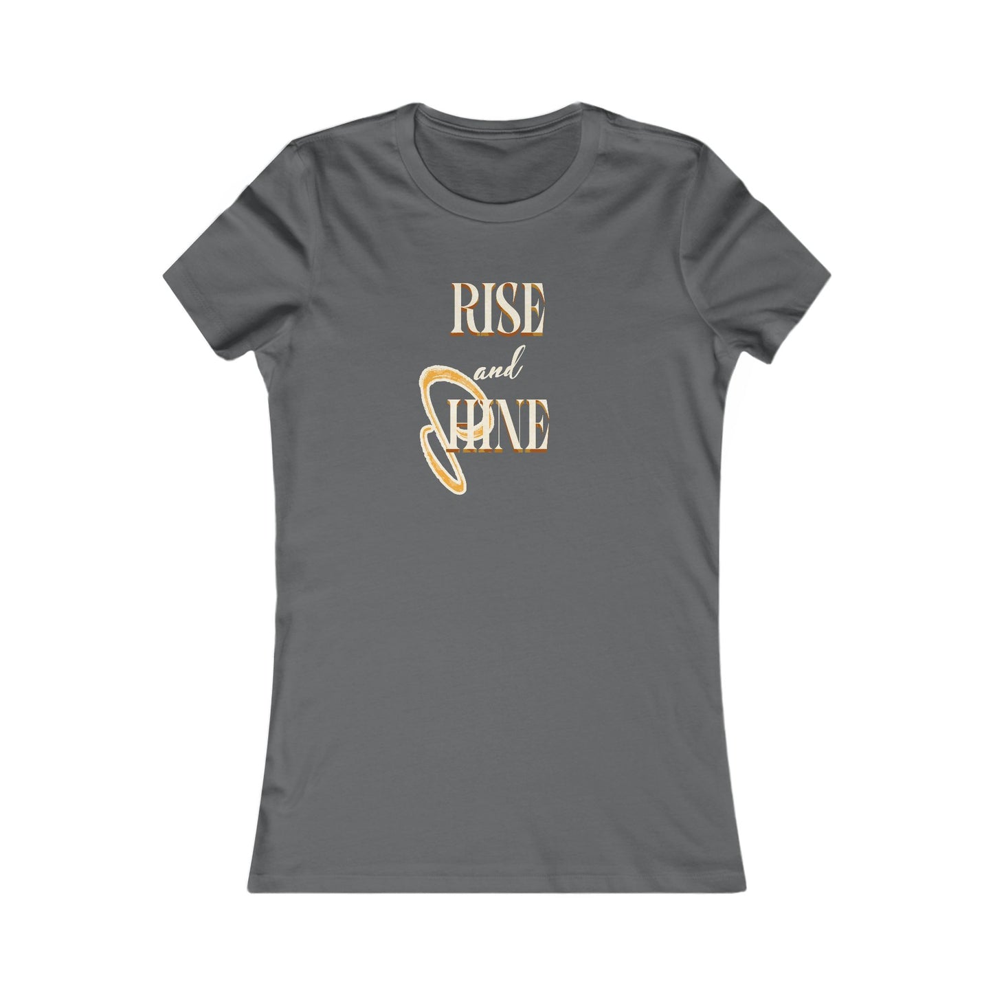 Rise and Shine font only Tee. Women's Favorite Tee